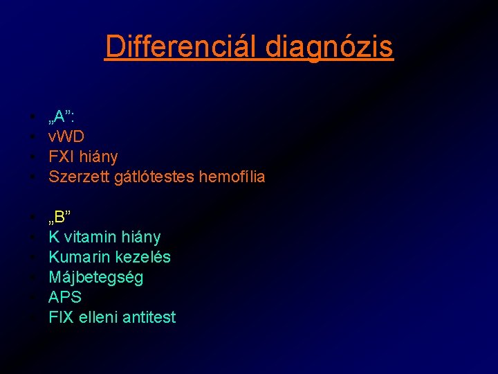 Differenciál diagnózis • • „A”: v. WD FXI hiány Szerzett gátlótestes hemofília • •