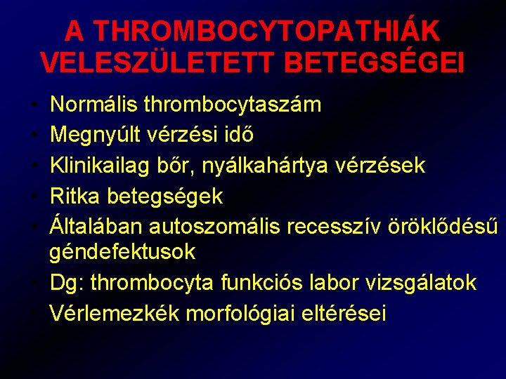 A THROMBOCYTOPATHIÁK VELESZÜLETETT BETEGSÉGEI • • • Normális thrombocytaszám Megnyúlt vérzési idő Klinikailag bőr,