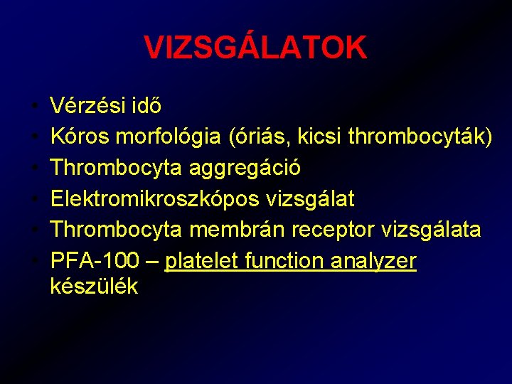 VIZSGÁLATOK • • • Vérzési idő Kóros morfológia (óriás, kicsi thrombocyták) Thrombocyta aggregáció Elektromikroszkópos