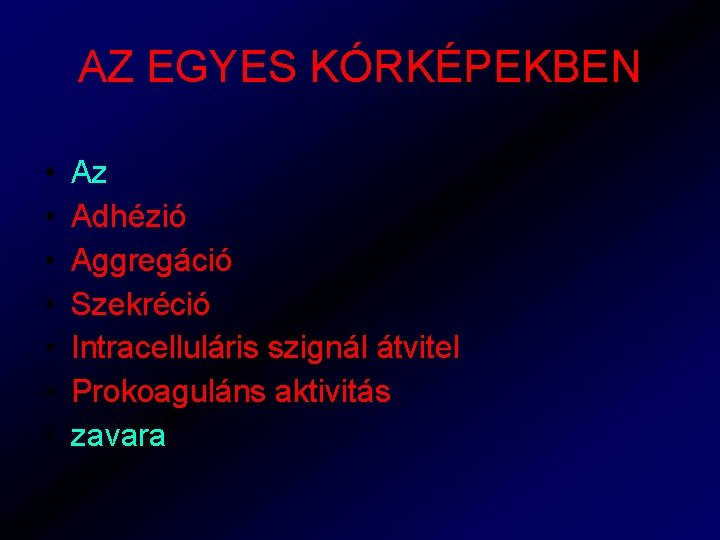 AZ EGYES KÓRKÉPEKBEN • • Az Adhézió Aggregáció Szekréció Intracelluláris szignál átvitel Prokoaguláns aktivitás