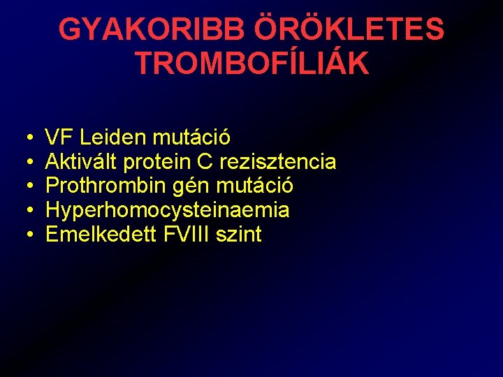 GYAKORIBB ÖRÖKLETES TROMBOFÍLIÁK • • • VF Leiden mutáció Aktivált protein C rezisztencia Prothrombin