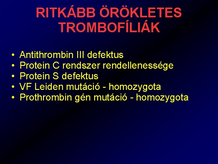 RITKÁBB ÖRÖKLETES TROMBOFÍLIÁK • • • Antithrombin III defektus Protein C rendszer rendellenessége Protein