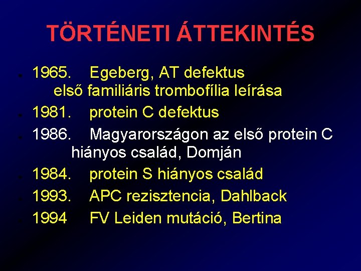 TÖRTÉNETI ÁTTEKINTÉS ● ● ● 1965. Egeberg, AT defektus első familiáris trombofília leírása 1981.