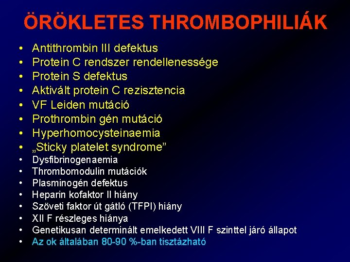 ÖRÖKLETES THROMBOPHILIÁK • • Antithrombin III defektus Protein C rendszer rendellenessége Protein S defektus