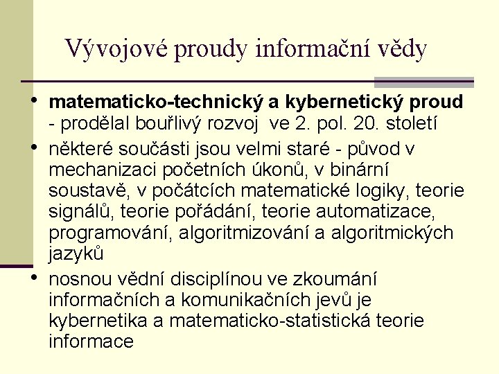 Vývojové proudy informační vědy • matematicko-technický a kybernetický proud • • - prodělal bouřlivý