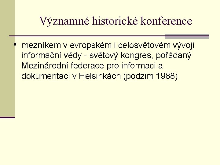 Významné historické konference • mezníkem v evropském i celosvětovém vývoji informační vědy - světový