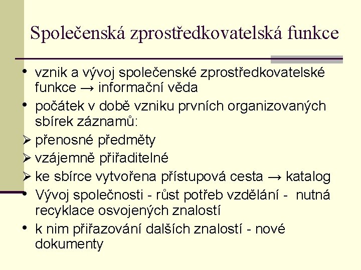 Společenská zprostředkovatelská funkce • vznik a vývoj společenské zprostředkovatelské funkce → informační věda •