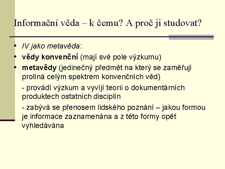 Informační věda – k čemu? A proč ji studovat? • IV jako metavěda: •