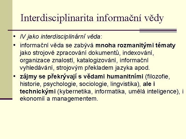 Interdisciplinarita informační vědy • IV jako interdisciplinární věda: • informační věda se zabývá mnoha