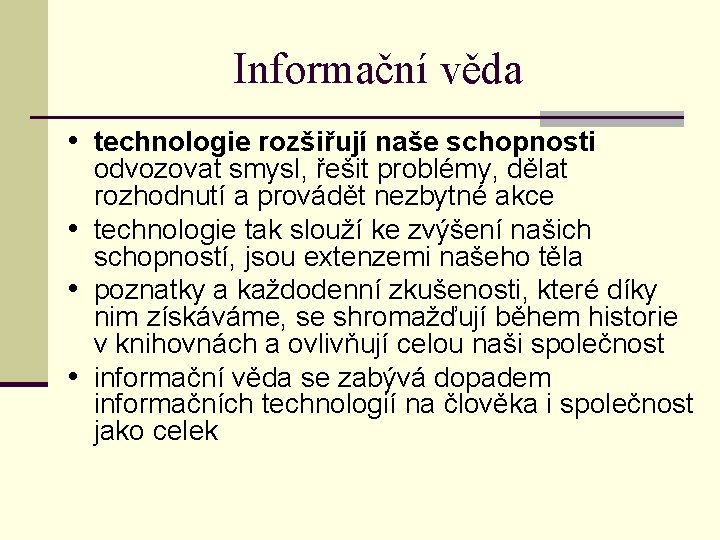 Informační věda • technologie rozšiřují naše schopnosti odvozovat smysl, řešit problémy, dělat rozhodnutí a