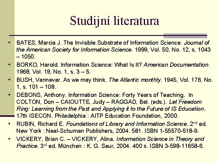 Studijní literatura • BATES, Marcia J. The Invisible Substrate of Information Science. Journal of