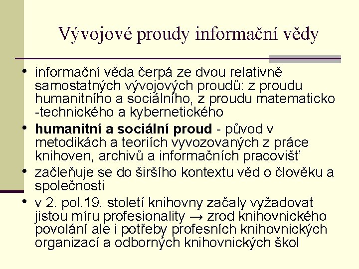 Vývojové proudy informační vědy • informační věda čerpá ze dvou relativně • • •