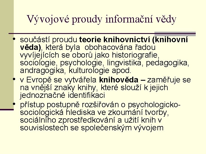 Vývojové proudy informační vědy • součástí proudu teorie knihovnictví (knihovní • • věda), která