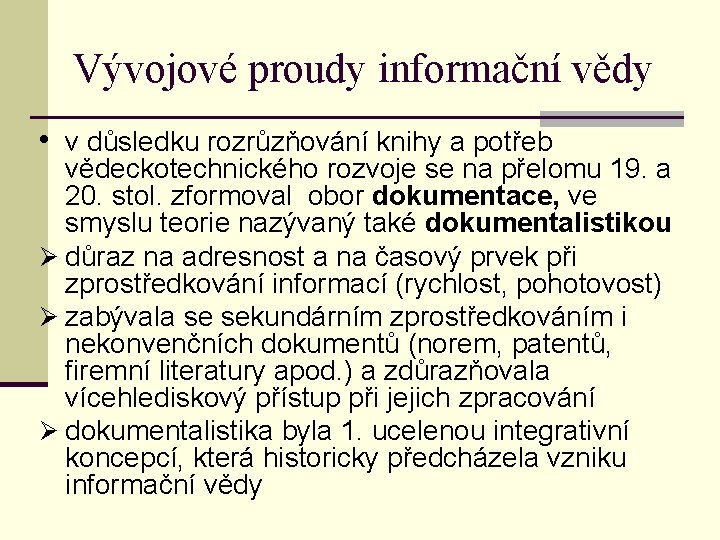 Vývojové proudy informační vědy • v důsledku rozrůzňování knihy a potřeb vědeckotechnického rozvoje se