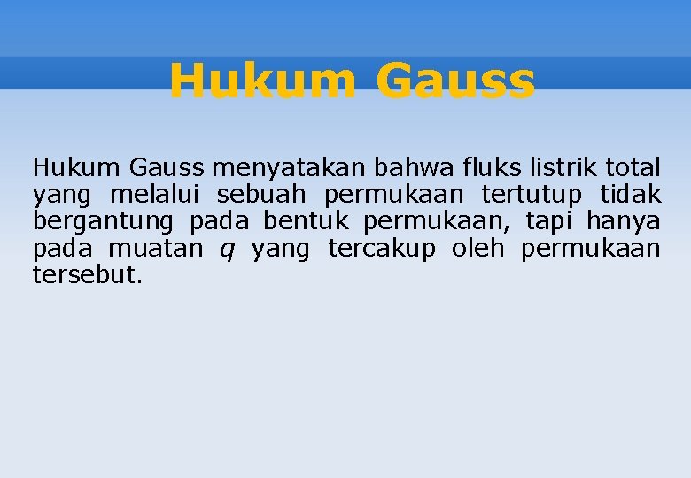 Hukum Gauss menyatakan bahwa fluks listrik total yang melalui sebuah permukaan tertutup tidak bergantung