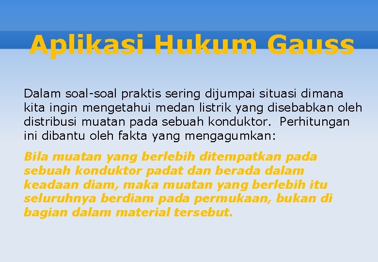 Aplikasi Hukum Gauss Dalam soal-soal praktis sering dijumpai situasi dimana kita ingin mengetahui medan