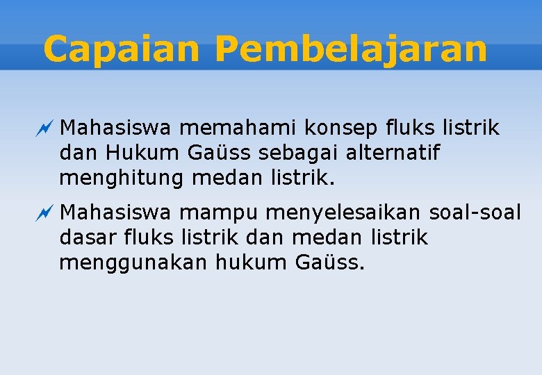 Capaian Pembelajaran ~ Mahasiswa memahami konsep fluks listrik dan Hukum Gaüss sebagai alternatif menghitung