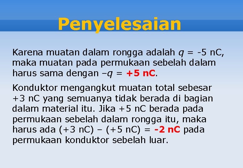 Penyelesaian Karena muatan dalam rongga adalah q = -5 n. C, maka muatan pada