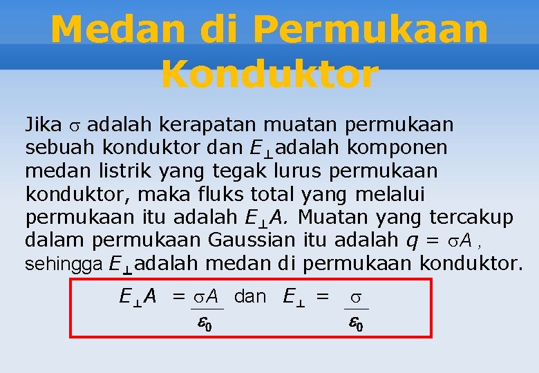 Medan di Permukaan Konduktor Jika adalah kerapatan muatan permukaan sebuah konduktor dan E⊥adalah komponen