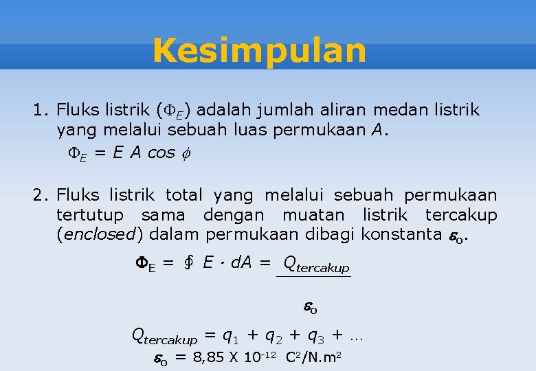 Kesimpulan 1. Fluks listrik ( E) adalah jumlah aliran medan listrik yang melalui sebuah