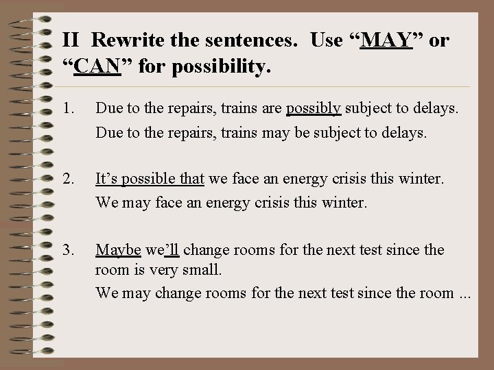 II Rewrite the sentences. Use “MAY” or “CAN” for possibility. 1. Due to the