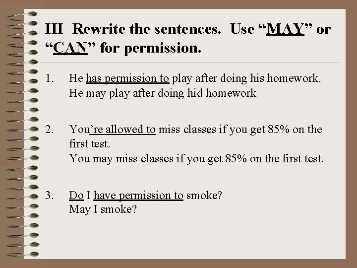 III Rewrite the sentences. Use “MAY” or “CAN” for permission. 1. He has permission