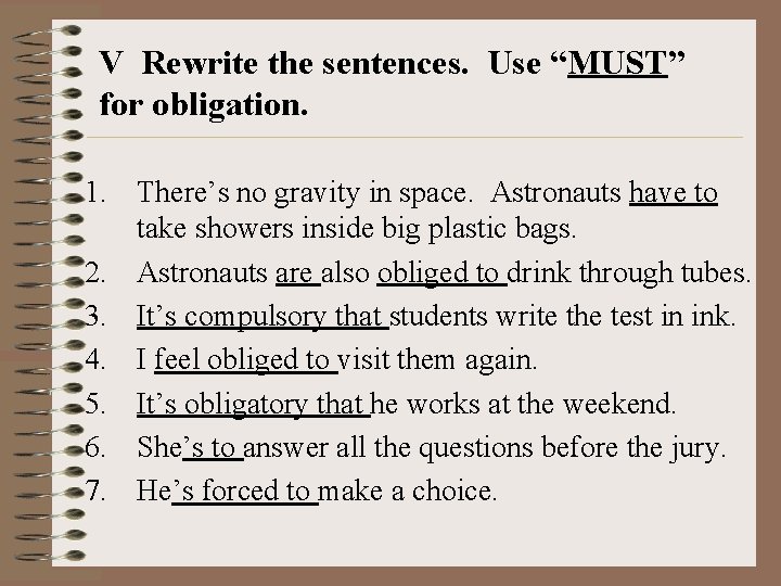 V Rewrite the sentences. Use “MUST” for obligation. 1. There’s no gravity in space.