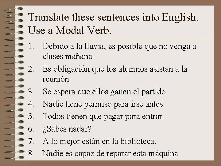 Translate these sentences into English. Use a Modal Verb. 1. Debido a la lluvia,