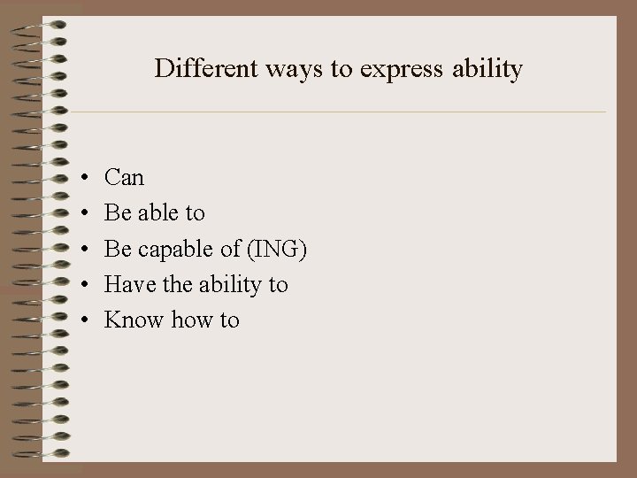 Different ways to express ability • • • Can Be able to Be capable