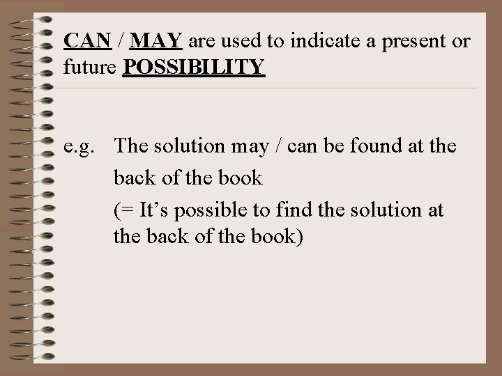 CAN / MAY are used to indicate a present or future POSSIBILITY e. g.