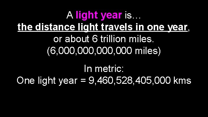 A light year is… the distance light travels in one year, or about 6