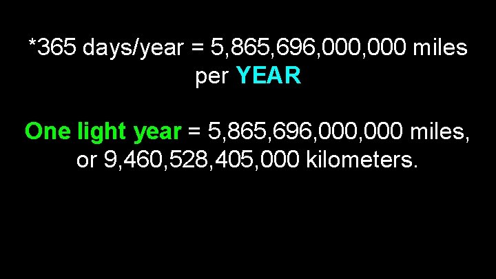 *365 days/year = 5, 865, 696, 000 miles per YEAR One light year =