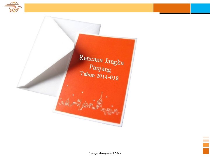 Rencana J angka Panjang Tahun 20 14 -018 Change Office Change Management Office 