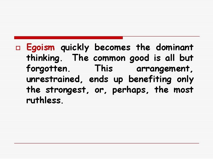 o Egoism quickly becomes the dominant thinking. The common good is all but forgotten.