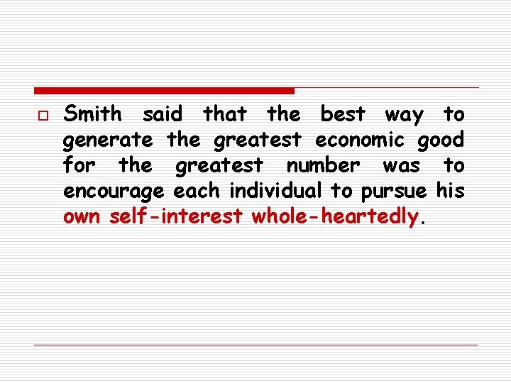 o Smith said that the best way to generate the greatest economic good for
