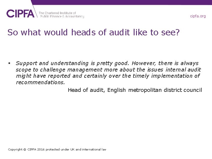 cipfa. org So what would heads of audit like to see? § Support and