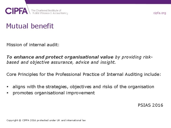 cipfa. org Mutual benefit Mission of internal audit: To enhance and protect organisational value