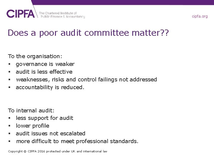 cipfa. org Does a poor audit committee matter? ? To the organisation: § governance