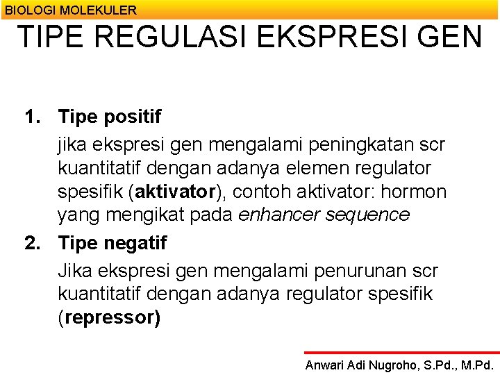 BIOLOGI MOLEKULER TIPE REGULASI EKSPRESI GEN 1. Tipe positif jika ekspresi gen mengalami peningkatan