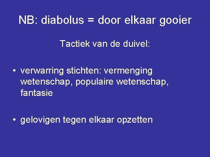 NB: diabolus = door elkaar gooier Tactiek van de duivel: • verwarring stichten: vermenging