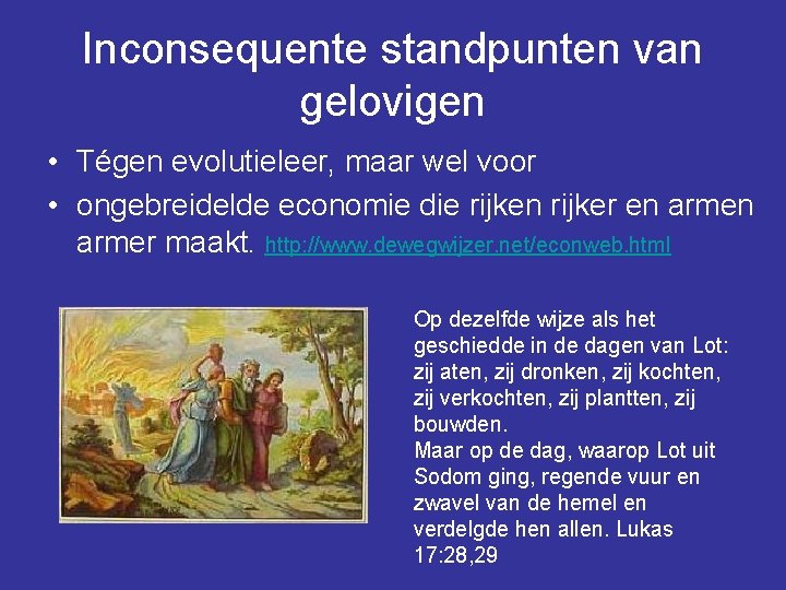 Inconsequente standpunten van gelovigen • Tégen evolutieleer, maar wel voor • ongebreidelde economie die