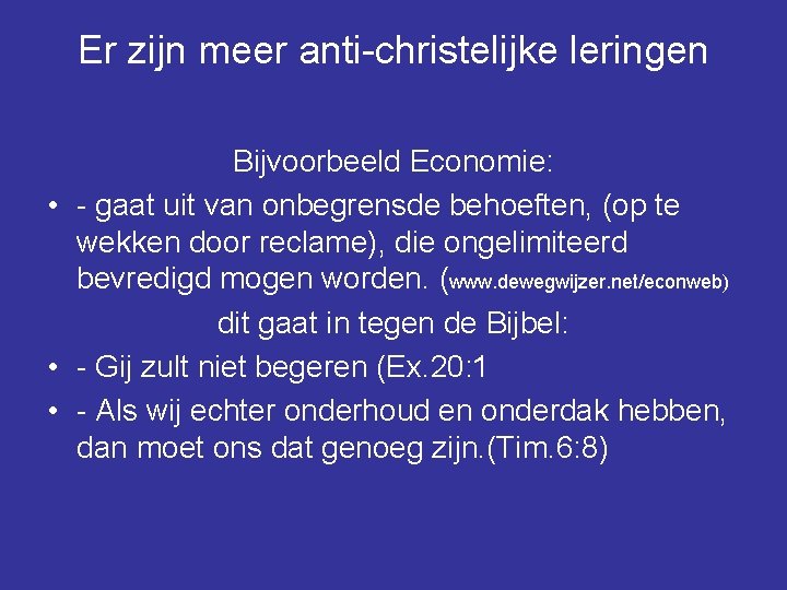 Er zijn meer anti-christelijke leringen Bijvoorbeeld Economie: • - gaat uit van onbegrensde behoeften,