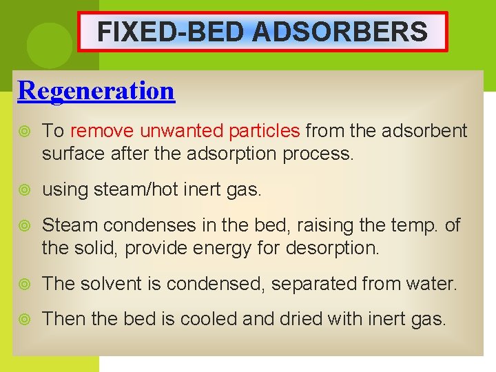 FIXED-BED ADSORBERS Regeneration To remove unwanted particles from the adsorbent surface after the adsorption