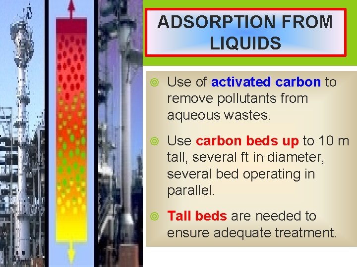 ADSORPTION FROM LIQUIDS Use of activated carbon to remove pollutants from aqueous wastes. Use