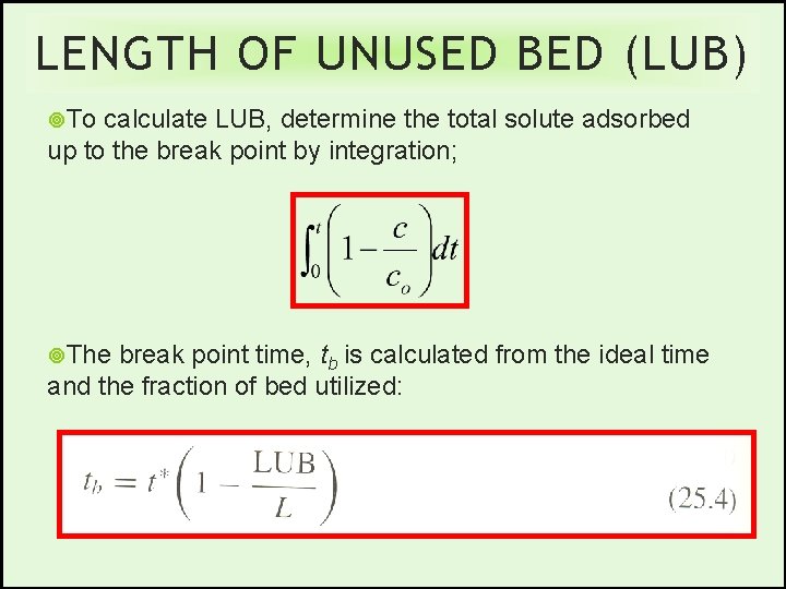 LENGTH OF UNUSED BED (LUB) To calculate LUB, determine the total solute adsorbed up