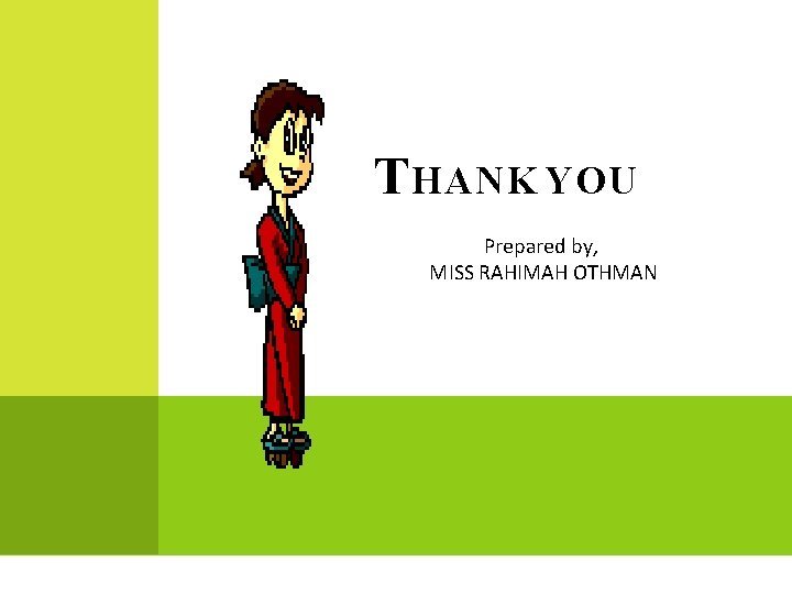T HANK YOU Prepared by, MISS RAHIMAH OTHMAN 