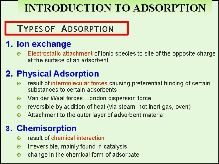INTRODUCTION TO ADSORPTION T YPES OF A DSORPTION 1. Ion exchange Electrostatic attachment of