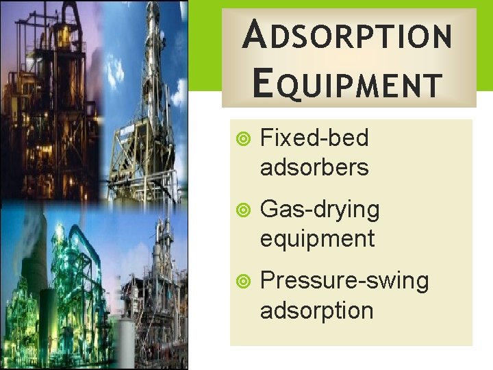 A DSORPTION E QUIPMENT Fixed-bed adsorbers Gas-drying equipment Pressure-swing adsorption 