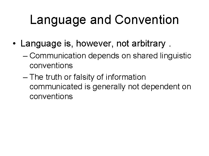 Language and Convention • Language is, however, not arbitrary. – Communication depends on shared