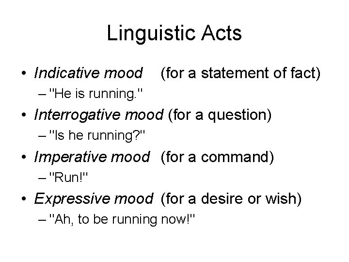 Linguistic Acts • Indicative mood (for a statement of fact) – "He is running.